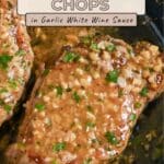 Pork Chops with Garlic White Wine Sauce simmering in a pan, garnished with fresh parsley. Text overlay highlights this savory pork chops recipe made with a rich garlic white wine sauce.