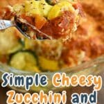 A spoonful of Cheesy Zucchini and Yellow Squash casserole displayed up close. Background shows the casserole dish. Text reads: "Simple Cheesy Zucchini and Yellow Squash" and "cookthisagainmom.com".