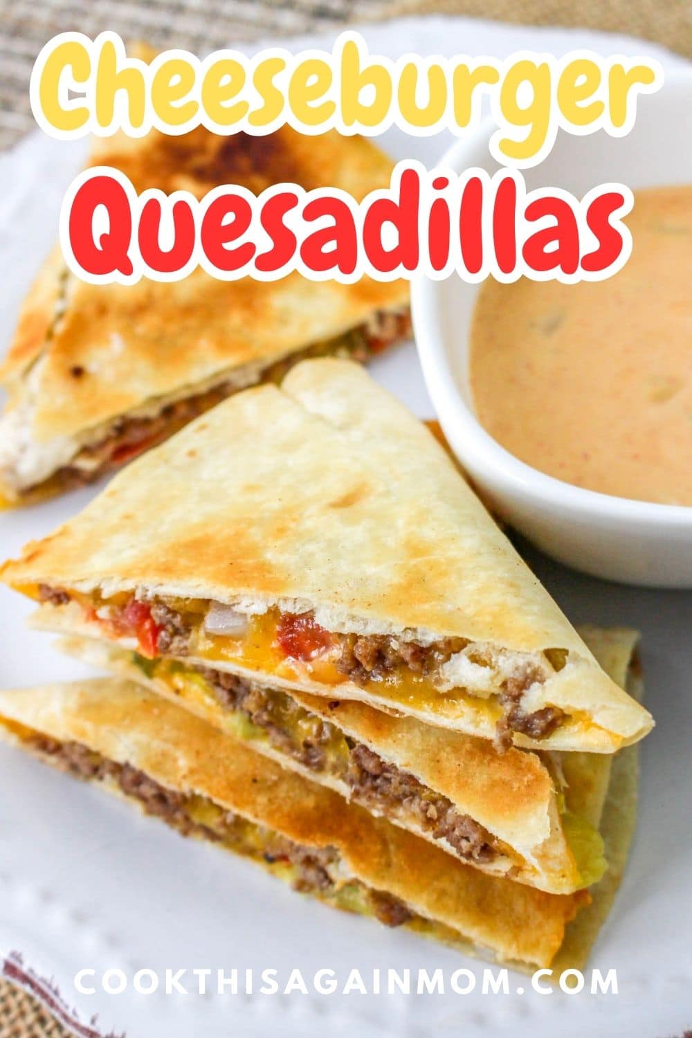 Cheeseburger Quesadillas - Cook This Again Mom